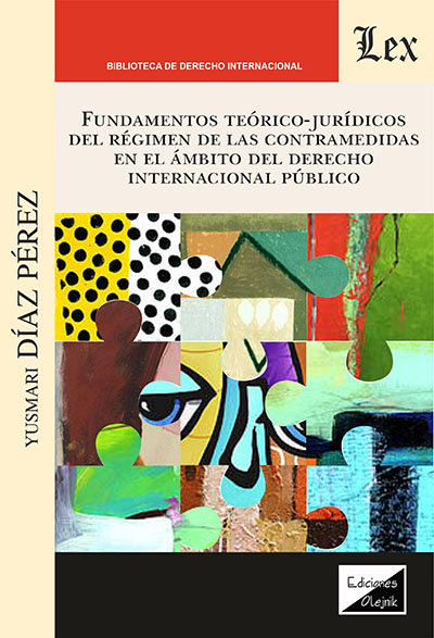 Fundamentos teórico-jurídicos del régimen de las contramedidas en el ámbito del Derecho Internacional Público. 9789564074900