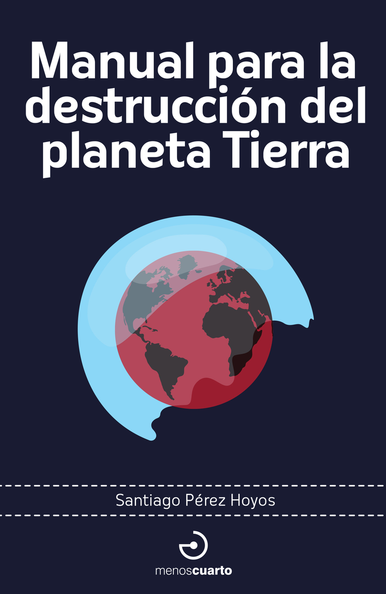 Manual para la destrucción del planeta Tierra. 9788419964274