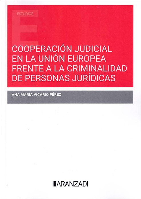 Cooperación judicial en la Unión Europea frente a la criminalidad de personas jurídicas. 9788410308176