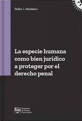 La especie humana como bien jurídico a proteger por el Derecho penal. 9789974215269