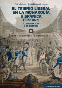 El Trienio Liberal en la Monarquía Hispánica (1820-1823): Constitución y territorio. 9788413698717