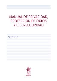 Manual de privacidad, protección de datos y ciberseguridad. 9788410718944