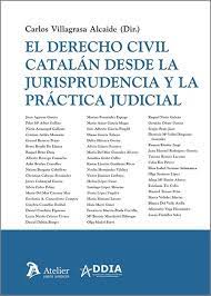 El Derecho Civil catalán desde la jurisprudencia y la práctica judicial. 9788410174092