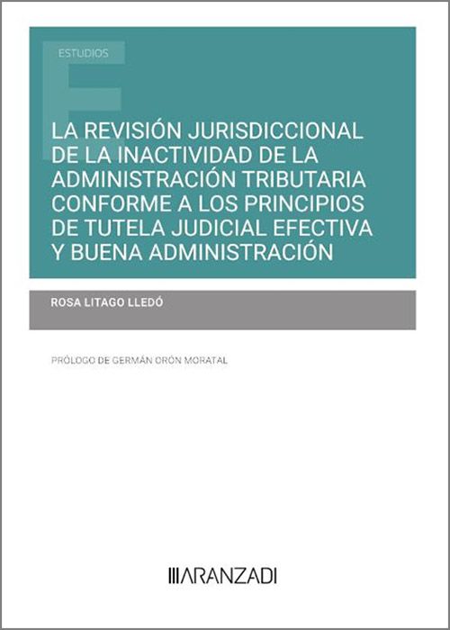 La revisión jurisdiccional de la inactividad de la administración tributaria conforme a los principios de tutela judicial efectiva y buena administración. 9788411639637