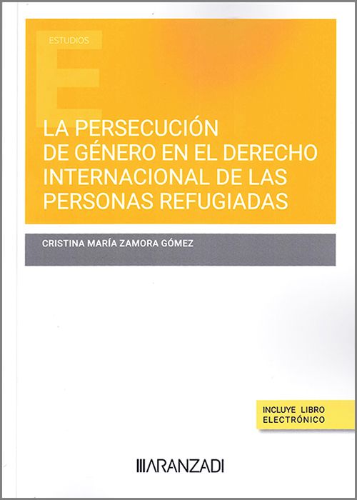 La persecución de género en el Derecho Internacional de las personas refugiadas. 9788411624398