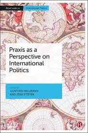  Praxis as a perspective on international politics. 9781529220476