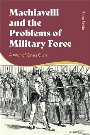  Machiavelli and the problems of military force