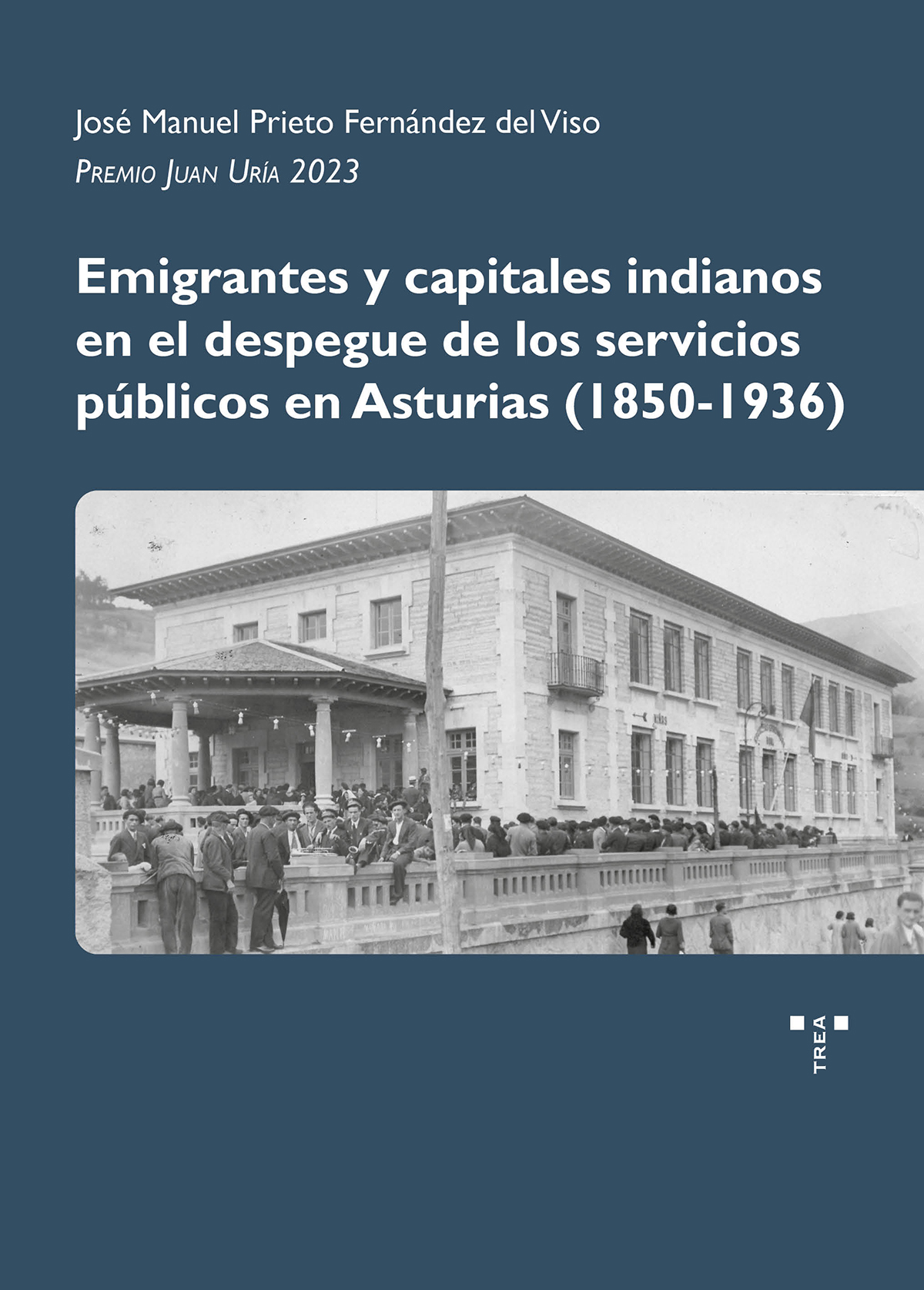 Emigrantes y capitales indianos en el despegue de los servicios públicos en Asturias (1850-1936). 9788410263000