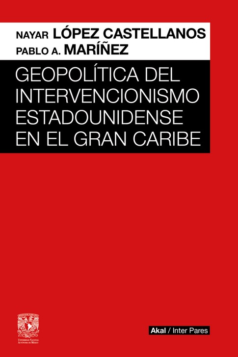 Geopolítica del intervencionismo estadounidense en el Gran Caribe. 9786078898152