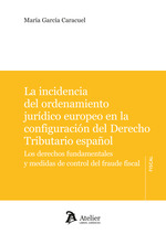 La incidencia del ordenamiento jurídico europeo en la configuración del Derecho Tributario español. 9788410174412