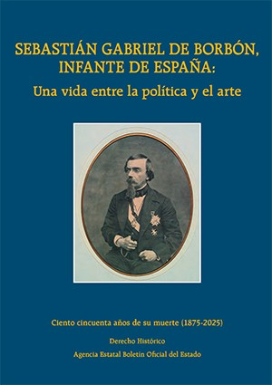 Sebastián Gabriel de Borbón, infante de España: una vida entre la política y el arte. 9788434029835