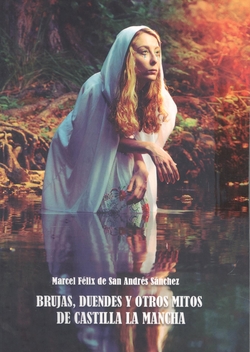Brujas, duendes y otros mitos de Castilla-La Mancha. 9788412727395