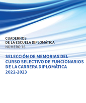 Selección de Memorias del Curso Selectivo de Funcionarios de la Carrera Diplomática 2022-2023. 101115126