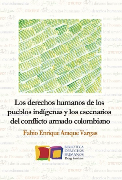 Los derechos humanos de los pueblos indígenas y los escenarios del conflicto armado colombiano. 9788494309786