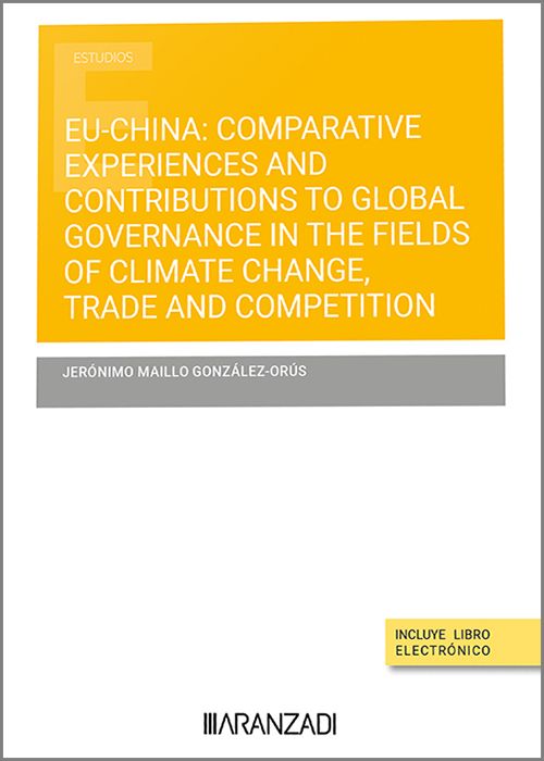 EU-China: Comparative experiences and contributions to global governance in the fields of climate change, trade and competition. 9788411620062