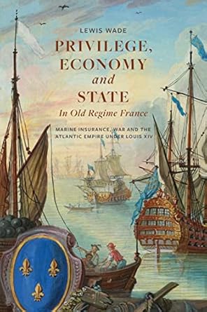  Privilege, economy and state in old regime France. 9781837650217