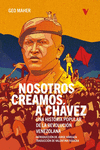 Nosotros creamos a Chávez. 9788419719096