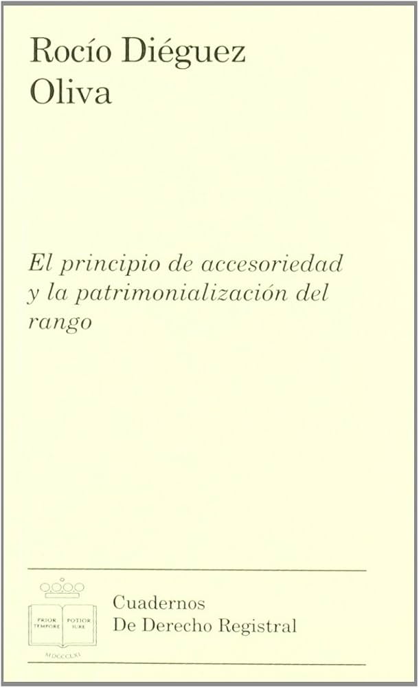 El principio de accesoriedad y la patrimonialización del rango. 9788496782532