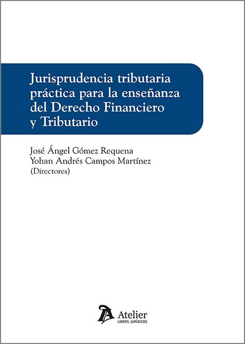 Jurisprudencia tributaria práctica para al enseñanza del Derecho Financiero y Tributario