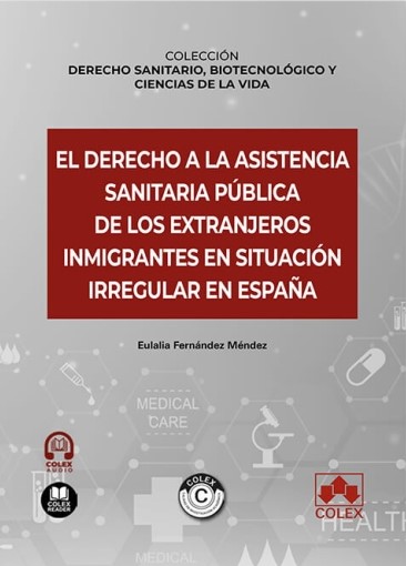 El derecho a la asistencia sanitaria pública de los extranjeros inmigrantes en situación irregular en España. 9788411946049