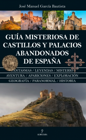 Guía misteriosa de castillos y palacios abandonados de España. 9788410522817