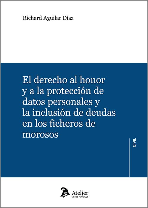 El derecho al honor y a la protección de datos personales y la inclusión de deudas en el fichero de morosos. 9788410174726