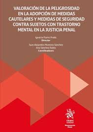 Valoración de la peligrosidad en al adopción de medidas cautelares y medidas de seguridad contra sujetos con trastorno mental en la justicia penal