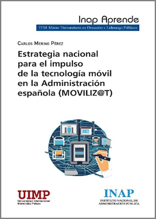 Estrategia nacional para el impulso de la tecnología móvil en la Administración Española (MOVILIZ@T). 9788473517928