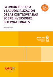 La Unión Europea y la judicialización de las controversias sobre inversiones internacionales. 9788410717619