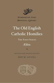 The Old English Catholic homilies : the first series. 9780674297685