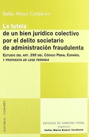 Tutela de un bien jurídico colectivo por el delito societario de administración fraudulenta. 9788484449348