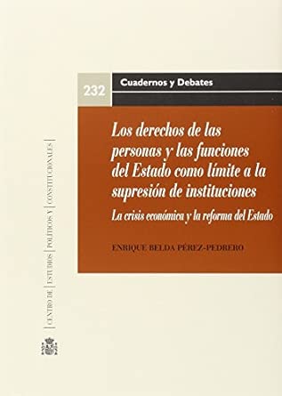 Los derechos de las personas y las funciones del Estado como límite a la supresión de instituciones. 9788425915802