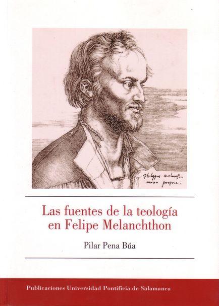 Las fuentes de la teología en Felipe Melanchton. 9788472997806
