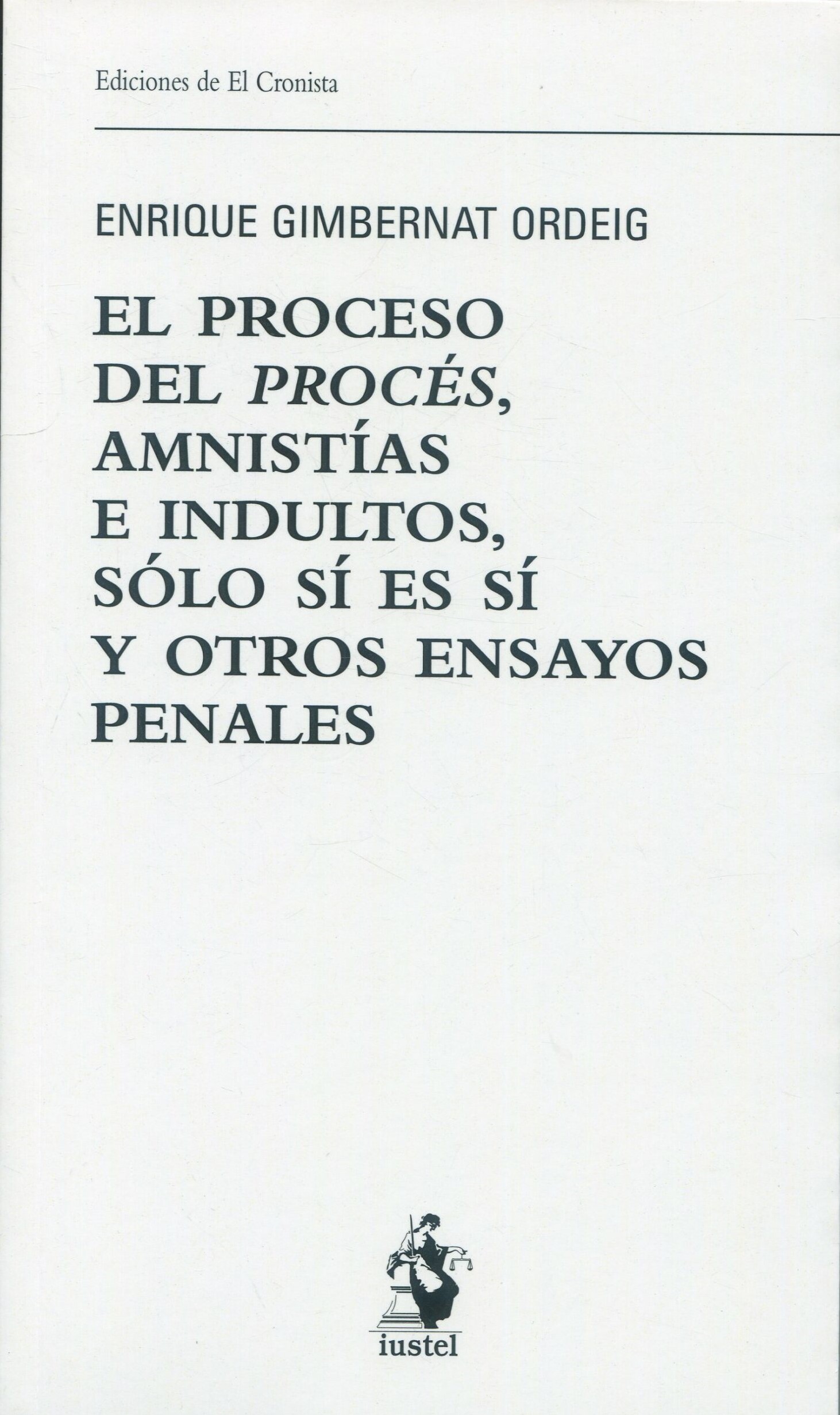 El proceso del procés, amnistías e indultos, sólo sí es sí y otros ensayos penales. 9788498905045