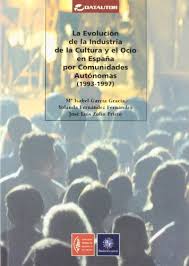 La evolución de la industria de la cultura y el ocio en España por comunidades Autónomas. 9788480484299
