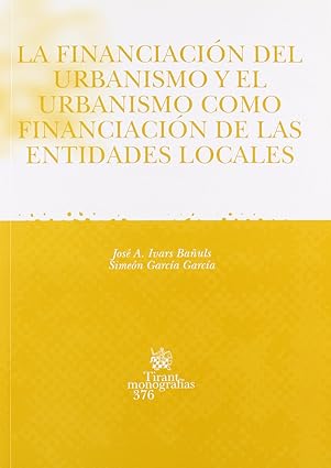 La financiación del urbanismo y el urbanismo como financiación de las entidades locales
