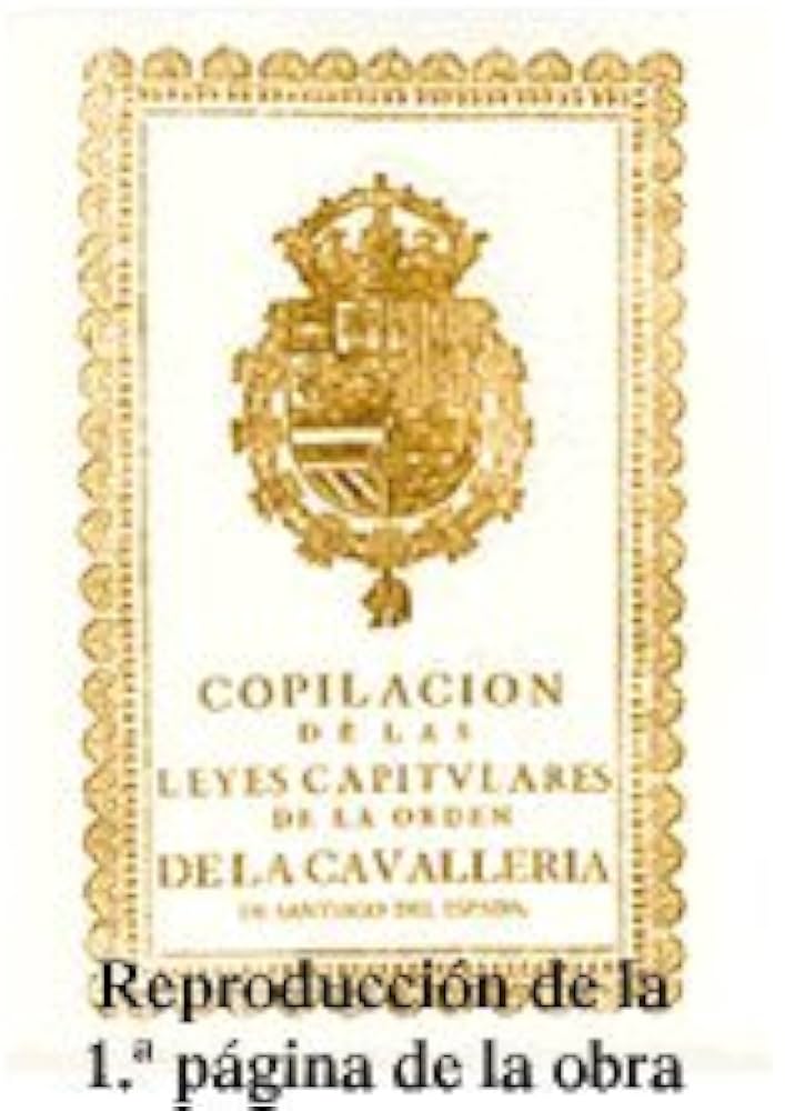 Compilación de las Leyes Capitulares de la Orden de la Caballería de Santiago del Espada. 9788475575100