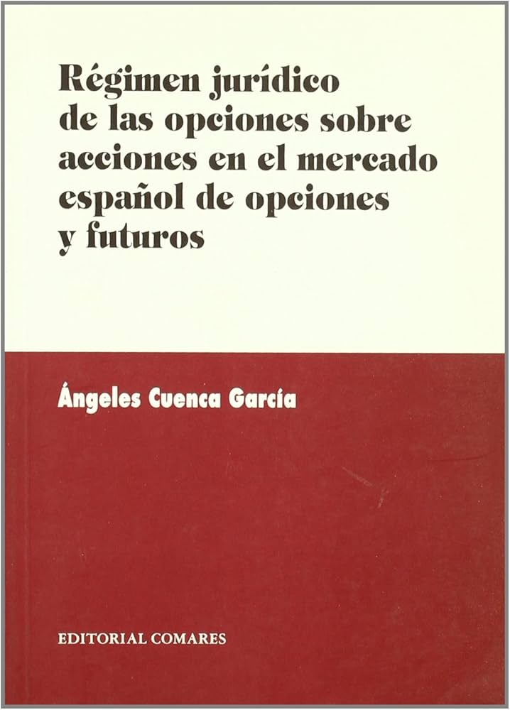 Régimen jurídico de las opciones sobre acciones en el mercado español de opciones y futuros. 9788481517804