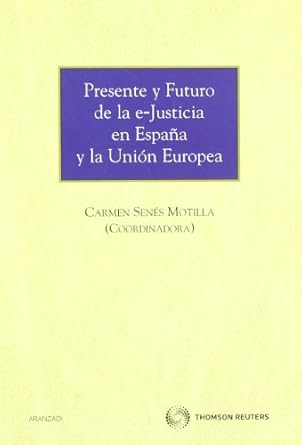 Presente y futuro de la e-Justicia en España y la Unión Europea. 9788499035376