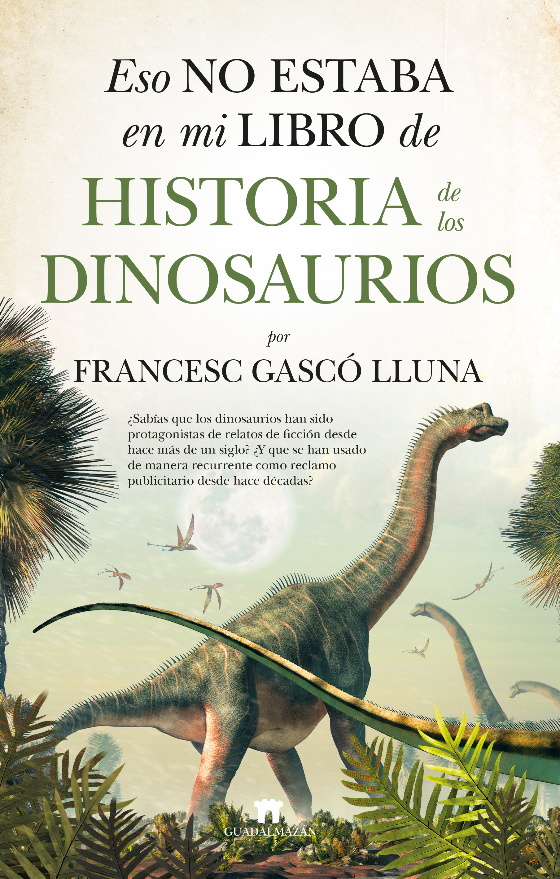 Libro: Eso no estaba en mi libro de Historia de los Dinosaurios -  9788417547431 - Gascó Lluna, Francesc - · Marcial Pons Librero