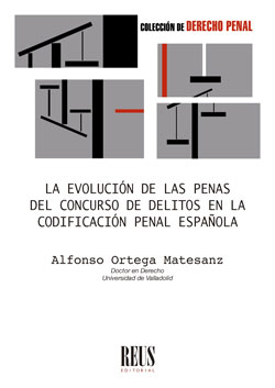 La evolución de las penas del concurso de delitos en la codificación penal española. 9788429026962