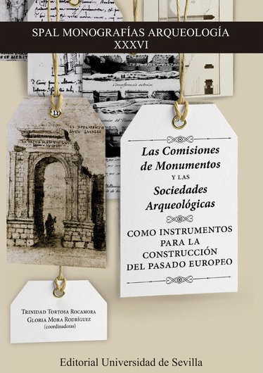 Las Comisiones de Monumentos y las Sociedades Arqueológicas como instrumentos para la construcción del pasado europeo. 9788447230242