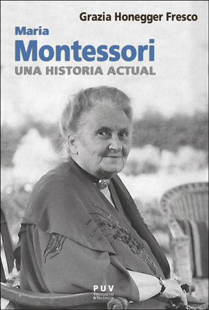 Maria Montessori, una historia actual. 9788491347590